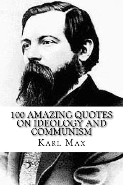 Karl Max: 100 Amazing Quotes On Ideology And Communism