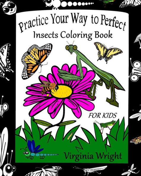 Practice Your Way To Perfect: Insects Coloring Book (For Kids)