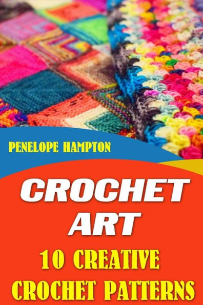 Crochet Art: 10 Creative Crochet Patterns