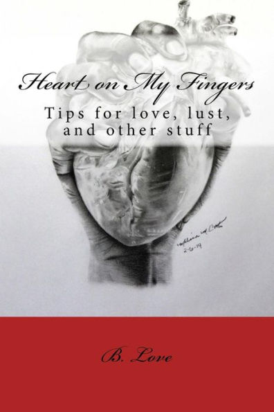 Heart On My Fingers: Tips For Love, Lust, And Other Stuff