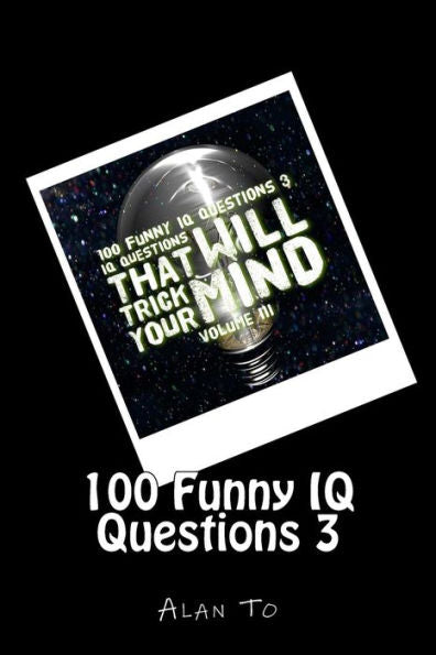 100 Funny Iq Questions 3: Iq Questions That Will Trick Your Mind - 9781544972299