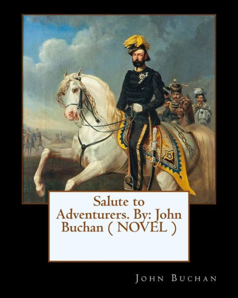 Salute To Adventurers. By: John Buchan ( Novel )
