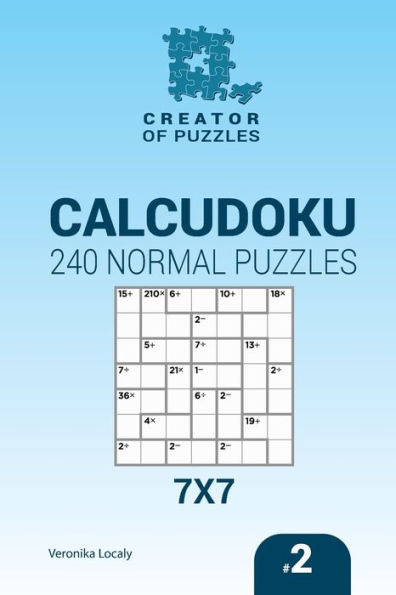 Creator Of Puzzles - Calcudoku 240 Normal Puzzles 7X7 (Volume 2) (Sudoku Creator - Calcudoku)