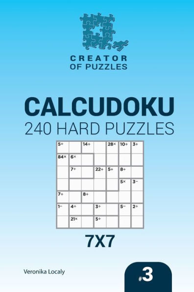 Creator Of Puzzles - Calcudoku 240 Hard Puzzles 7X7 (Volume 3)