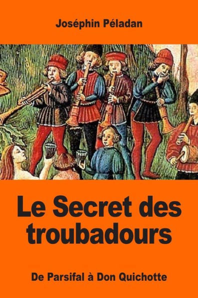 Le Secret Des Troubadours: De Parsifal À Don Quichotte (French Edition) - 9781545000274