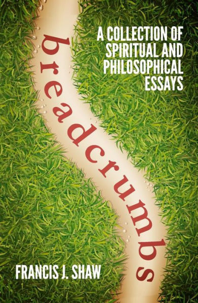 Breadcrumbs: A Collection Of Spiritual And Philosophical Essays