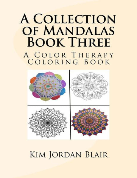 A Collection Of Mandalas Book Three: A Color Therapy Coloring Book (A Collectio Of Mandalas)