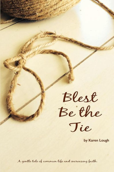 Blest Be The Tie: A Generational Tale Of Common Life And Increased Faith.