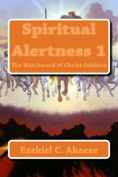 Spiritual Alertness 1: The Watchword Of Christ Soldiers