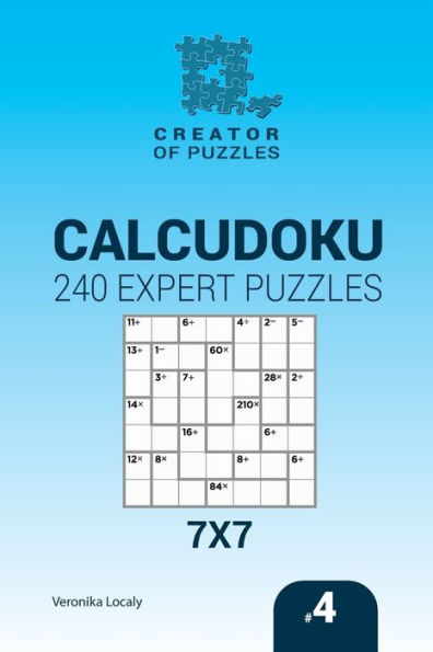Creator Of Puzzles - Calcudoku 240 Expert Puzzles 7X7 (Volume 4)