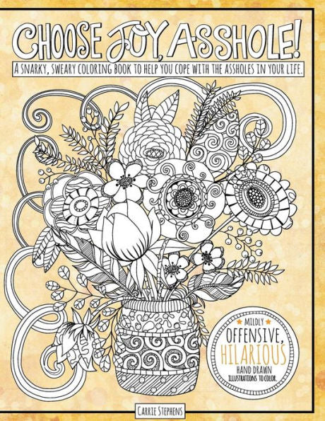 Choose Joy Asshole: Swear Word Adult Coloring Book, Stress Relief Via Humorous Phrases & Creative Insults To The Shitty People In Your Life. Relax And Laugh!
