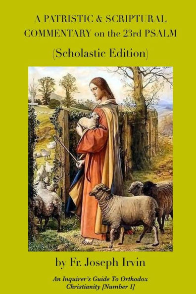 A Patristic & Scriptural Commentary On The 23Rd Psalm: Scholastic Edition (An Inquirer's Guide To Orthodox Christianity) (Volume 1)