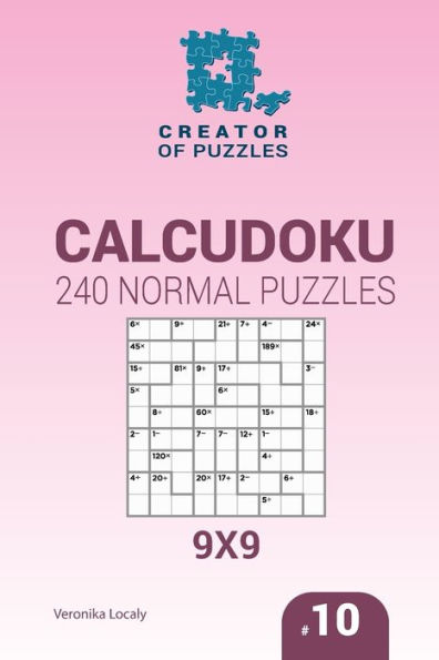 Creator Of Puzzles - Calcudoku 240 Normal Puzzles 9X9 (Volume 10)