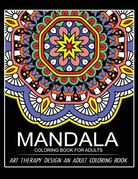 Mandala Coloring Book For Adults: Art Therapy Design An Adult Coloring Book - 9781545026625