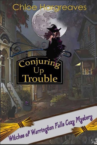 Conjuring Up Trouble (Witches Of Warrington Falls Cozy Mystery)