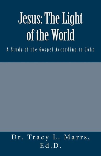 Jesus: The Light Of The World: A Study Of The Gospel According To John