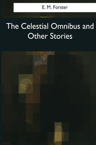The Celestial Omnibus And Other Stories - 9781545042014