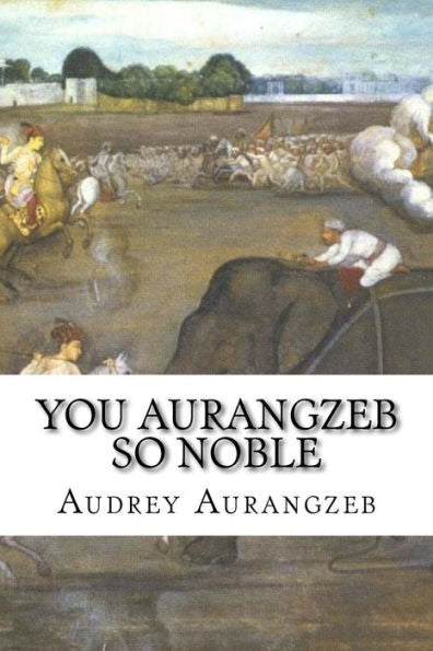 You Aurangzeb So Noble