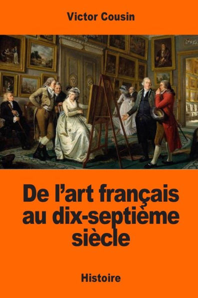 De L’Art Francais Au Dix-SeptiEme SiEcle (French Edition)
