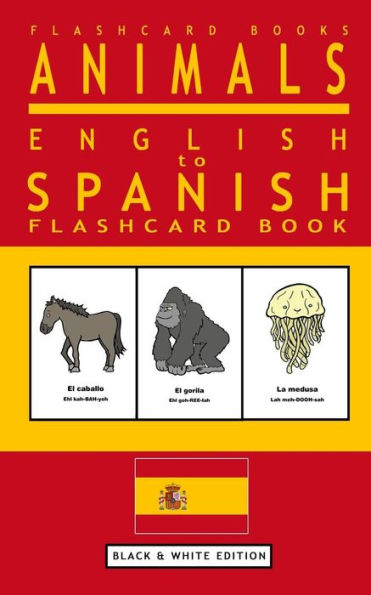 Animals - English To Spanish Flashcard Book: Black And White Edition (Spanish Flashcards)