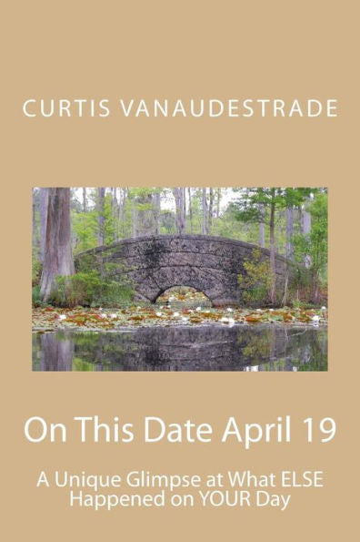 On This Date April 19: A Unique Glimpse At What Else Happened On Your Day