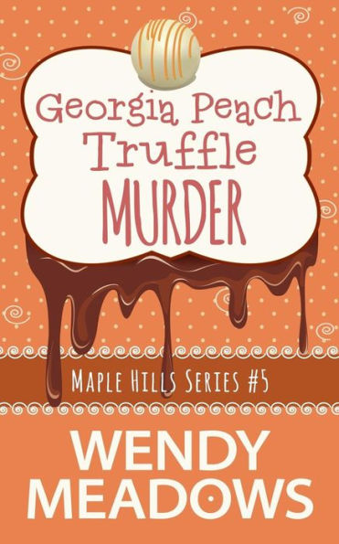 Georgia Peach Truffle Murder (A Maple Hills Cozy Mystery)