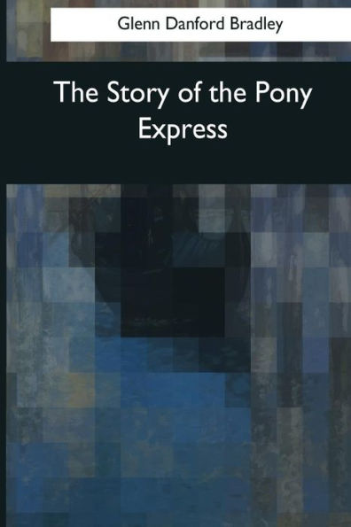 The Story Of The Pony Express - 9781545069912