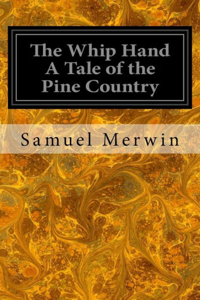 The Whip Hand A Tale Of The Pine Country
