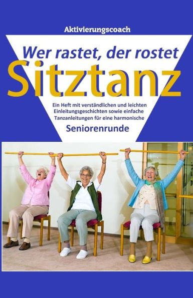 Sitztanz: Wer Rastet, Der Rostet (Aktivierungscoach) (German Edition)