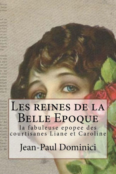 Les Reines De La Belle Epoque: La Fabuleuse Epopee Des Courtisanes Liane Et Caroline (Dans L'Intimité De Valérie) (French Edition)