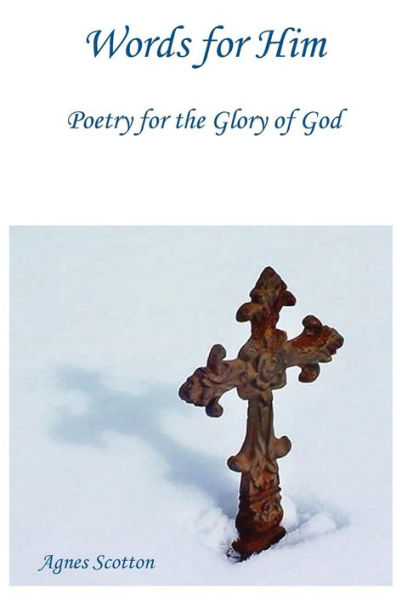 Words For Him: Poetry For The Glory Of God