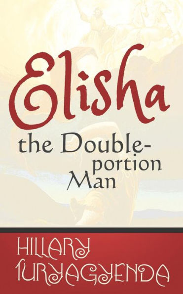 Elisha The Double-Portion Man