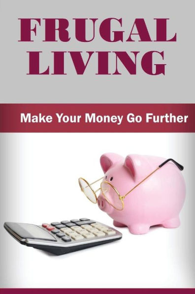 Frugal Living: Make Your Money Go Further