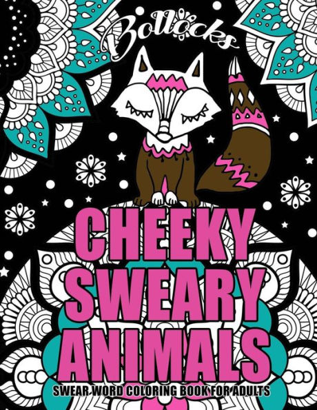 Swear Word Coloring Book For Adults : Cheeky Sweary Animals: 44 Designs Large 8.5" X 11"Big Pages Of Swearing Animals For Stress Relief And Relaxation (Adult Coloring Book)