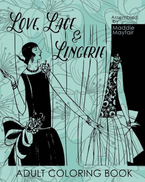 Love, Lace And Lingerie Adult Coloring Book (Colouring Books For Grown-Ups)
