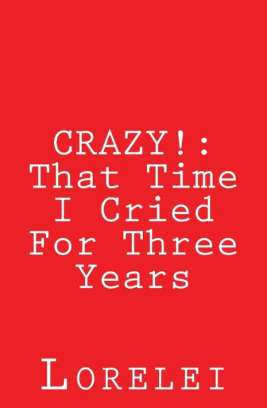 Crazy!: That Time I Cried For Three Years