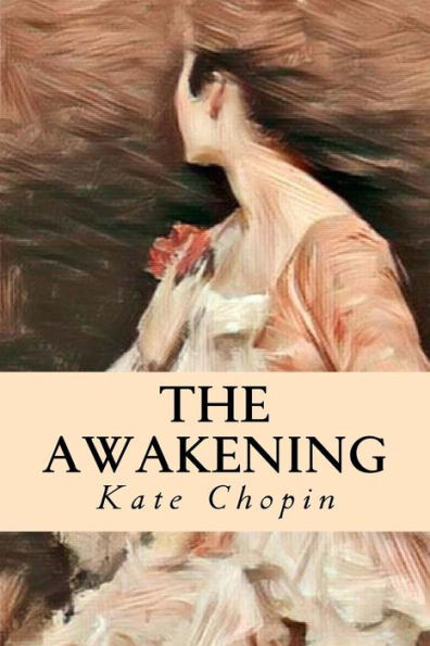 The Awakening: And Selected Short Stories - 9781545095515