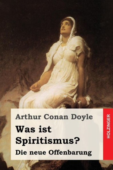 Was Ist Spiritismus?: Die Neue Offenbarung (German Edition)
