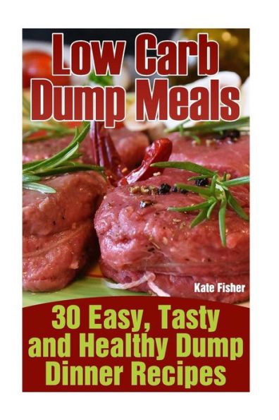 Low Carb Dump Meals: 30 Easy, Tasty And Healthy Dump Dinner Recipes