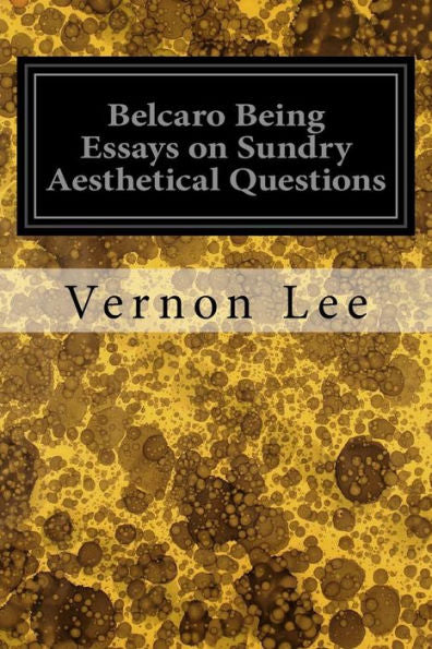 Belcaro Being Essays On Sundry Aesthetical Questions