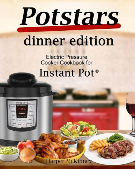 Potstars Dinner Edition: Electric Pressure Cooker Cookbook For Instant Pot ?