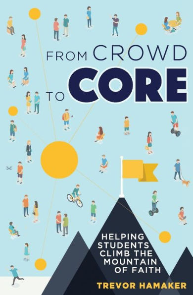 From Crowd To Core: Helping Students Climb The Mountain Of Faith