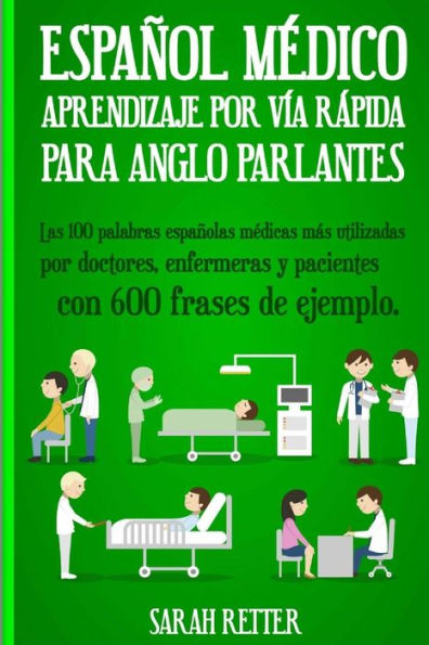 Espanol Medico: Aprendizaje Por Via Rapida Para Anglo Parlantes: Las 100 Palabras Espanolas Medicas MAs Utilizadas Por Doctores, Enfermeras Y ... Para Anglo Parlantes) (Spanish Edition)