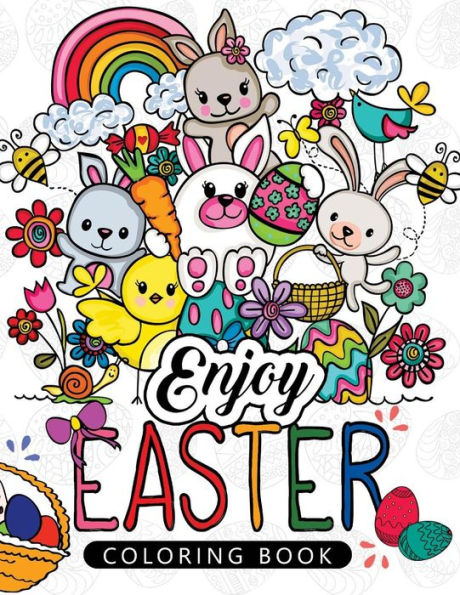 Enjoy Easter Coloring Book: Designs For Adults ,Teens, Kids, Toddlers Children Of All Ages