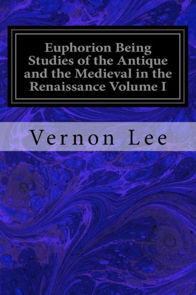 Euphorion Being Studies Of The Antique And The Medieval In The Renaissance Volume I