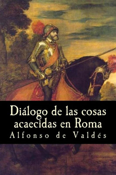 Diálogo De Las Cosas Acaecidas En Roma (Spanish Edition)