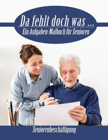 Da Fehlt Doch Was ...: Ein Aufgaben Malbuch Fur Senioren (SeniorenbeschAftigung) (German Edition)