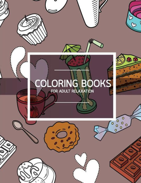Bakery Dessert Pattern Coloring Books For Adult Relaxation (Pastry & Cupcake): Creativity And Mindfulness Pattern Coloring Book For Adults And Grown Ups