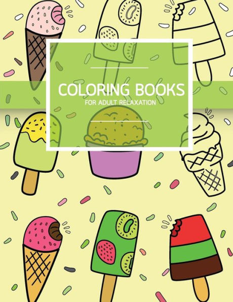 Sweet Dessert Pattern Coloring Books For Adult Relaxation (Icecream, Cupcake, Pastry): Creativity And Mindfulness Pattern Coloring Book For Adults And Grown Ups