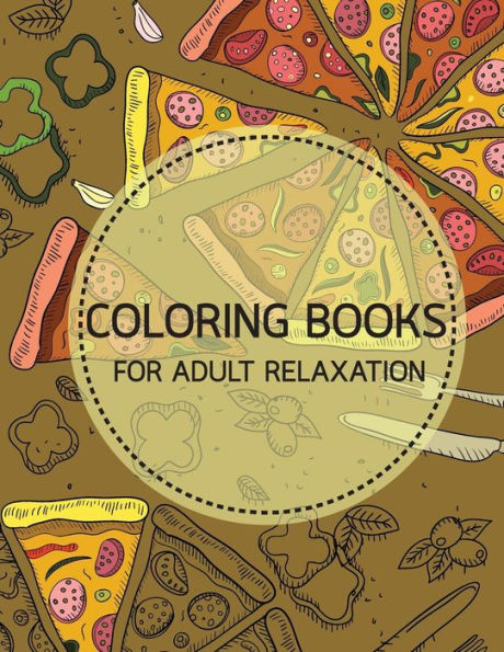 Foods And Fruit Doodles Coloring Books For Adult Relaxation: Creativity And Mindfulness Pattern Coloring Book For Adults And Grown Ups